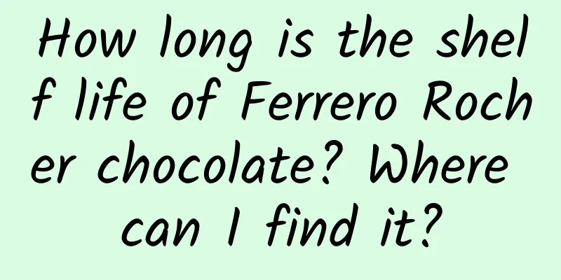 How long is the shelf life of Ferrero Rocher chocolate? Where can I find it?