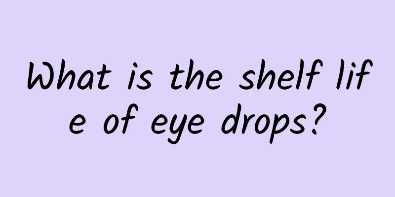 What is the shelf life of eye drops?