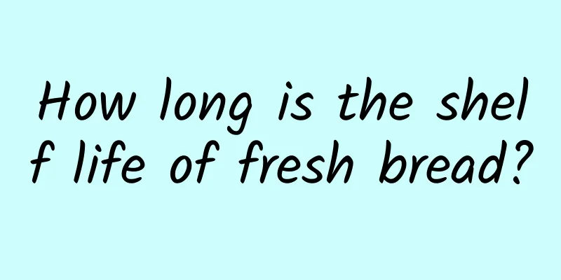 How long is the shelf life of fresh bread?