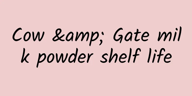 Cow & Gate milk powder shelf life