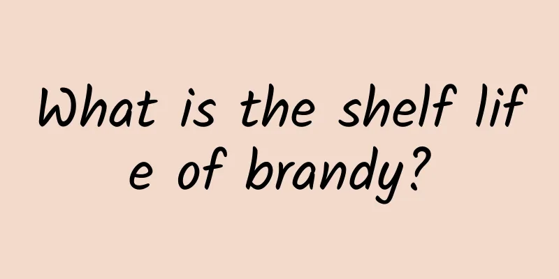 What is the shelf life of brandy?