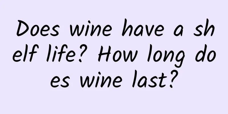 Does wine have a shelf life? How long does wine last?