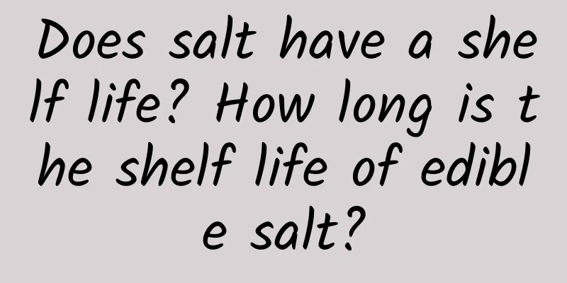 Does salt have a shelf life? How long is the shelf life of edible salt?