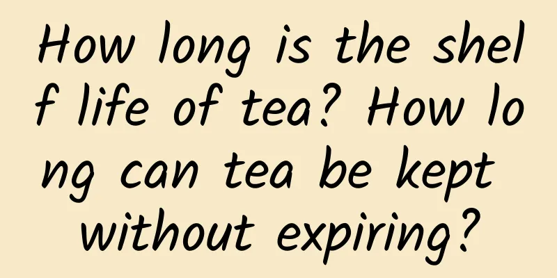 How long is the shelf life of tea? How long can tea be kept without expiring?