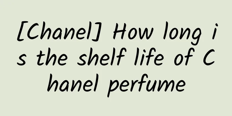 [Chanel] How long is the shelf life of Chanel perfume