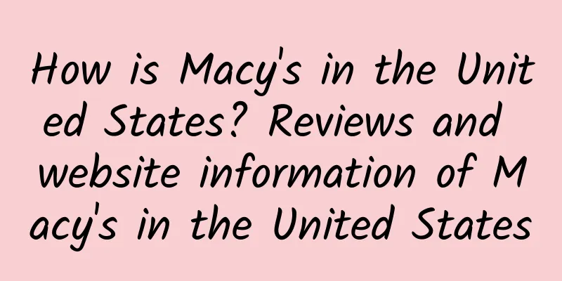 How is Macy's in the United States? Reviews and website information of Macy's in the United States