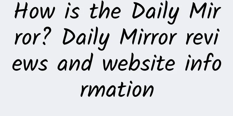 How is the Daily Mirror? Daily Mirror reviews and website information
