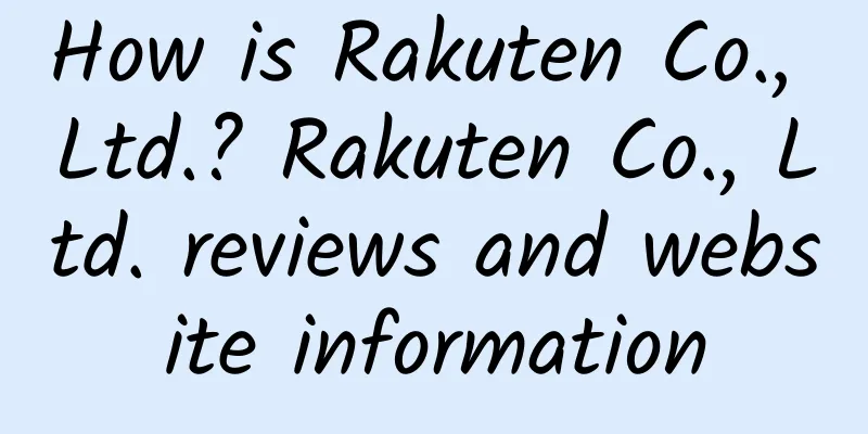 How is Rakuten Co., Ltd.? Rakuten Co., Ltd. reviews and website information