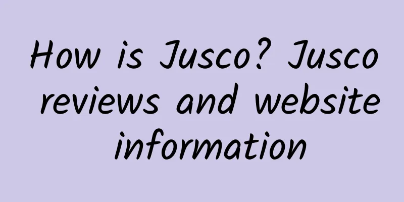 How is Jusco? Jusco reviews and website information