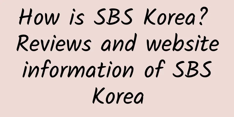 How is SBS Korea? Reviews and website information of SBS Korea