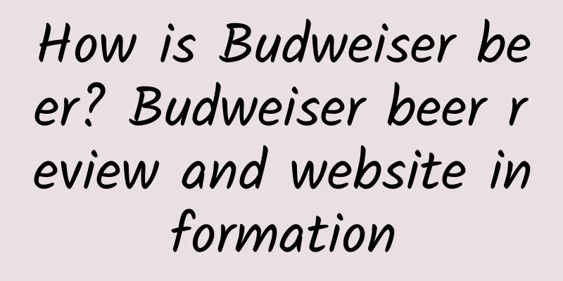 How is Budweiser beer? Budweiser beer review and website information