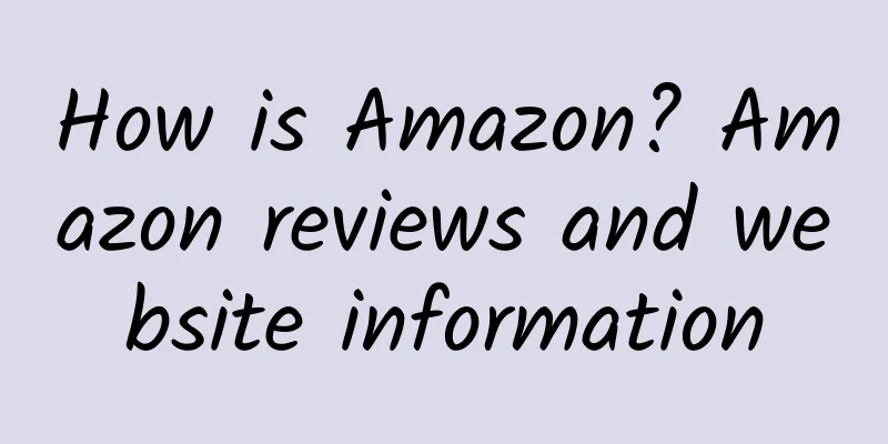How is Amazon? Amazon reviews and website information