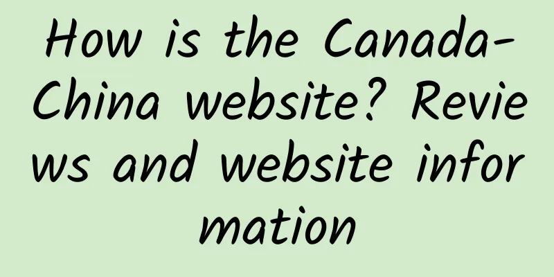 How is the Canada-China website? Reviews and website information