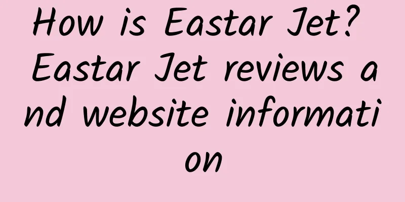 How is Eastar Jet? Eastar Jet reviews and website information