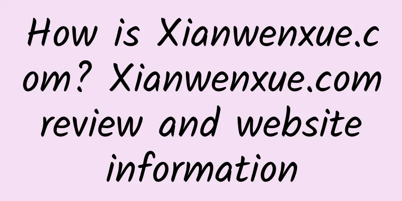 How is Xianwenxue.com? Xianwenxue.com review and website information