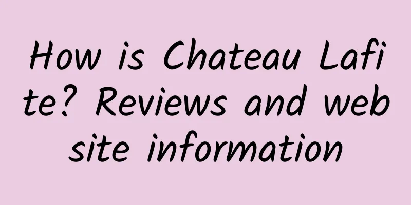 How is Chateau Lafite? Reviews and website information