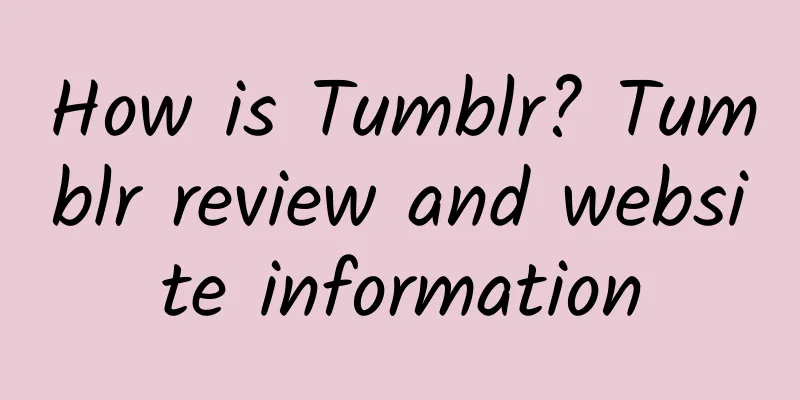 How is Tumblr? Tumblr review and website information