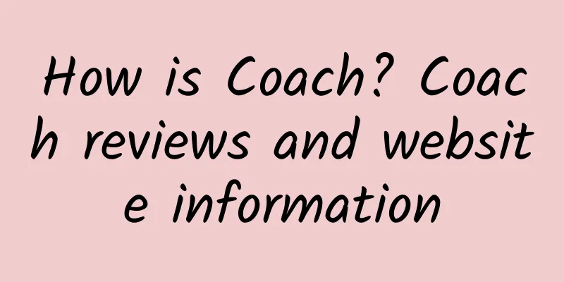 How is Coach? Coach reviews and website information