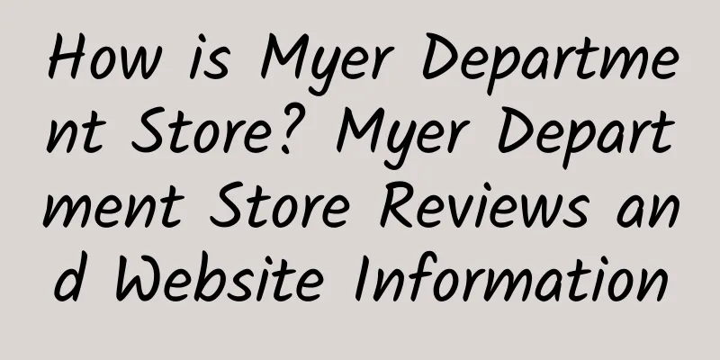 How is Myer Department Store? Myer Department Store Reviews and Website Information