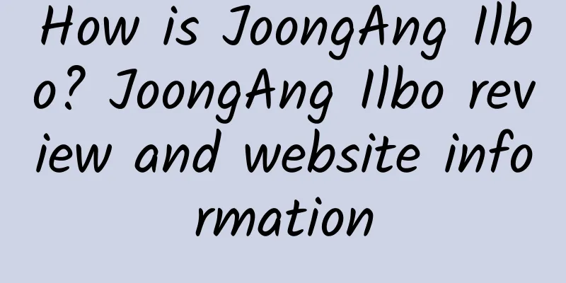 How is JoongAng Ilbo? JoongAng Ilbo review and website information