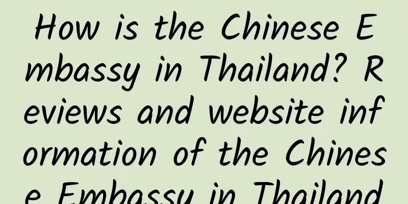 How is the Chinese Embassy in Thailand? Reviews and website information of the Chinese Embassy in Thailand