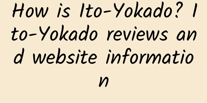 How is Ito-Yokado? Ito-Yokado reviews and website information