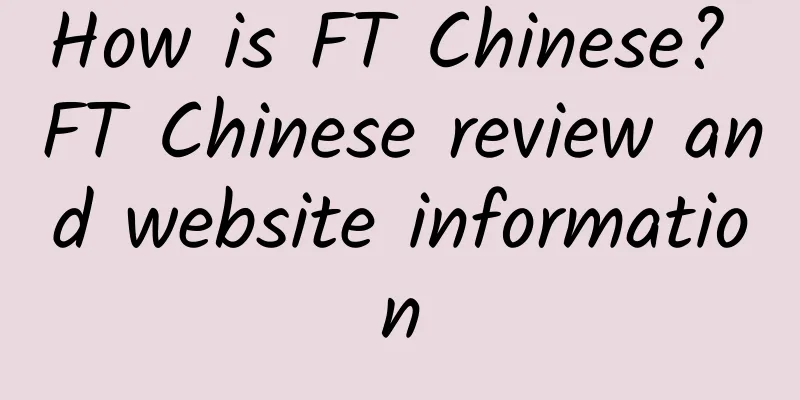 How is FT Chinese? FT Chinese review and website information