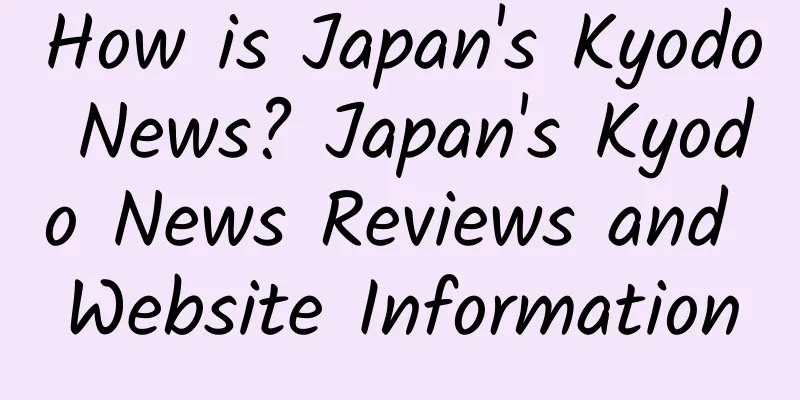 How is Japan's Kyodo News? Japan's Kyodo News Reviews and Website Information