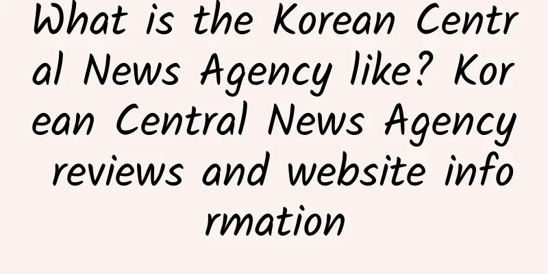 What is the Korean Central News Agency like? Korean Central News Agency reviews and website information