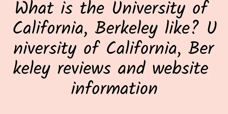 What is the University of California, Berkeley like? University of California, Berkeley reviews and website information