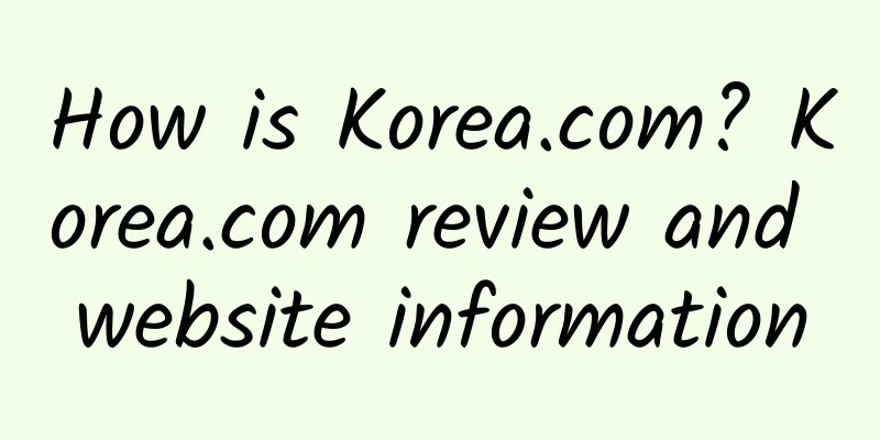 How is Korea.com? Korea.com review and website information