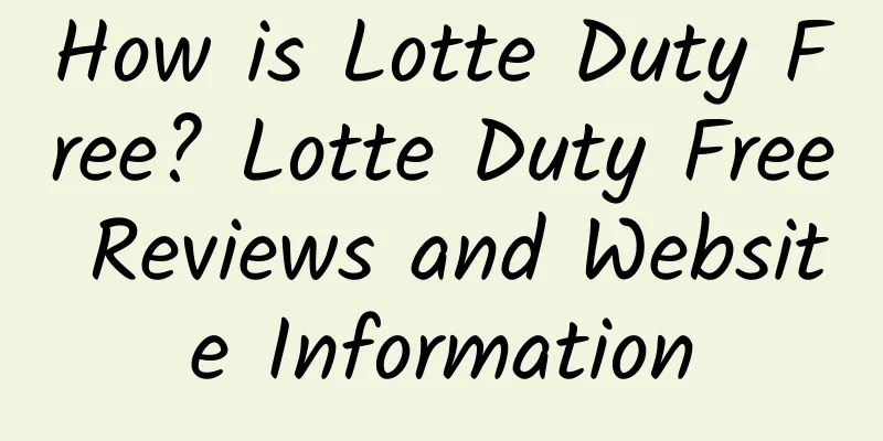 How is Lotte Duty Free? Lotte Duty Free Reviews and Website Information
