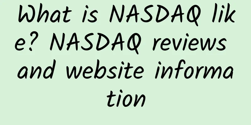 What is NASDAQ like? NASDAQ reviews and website information