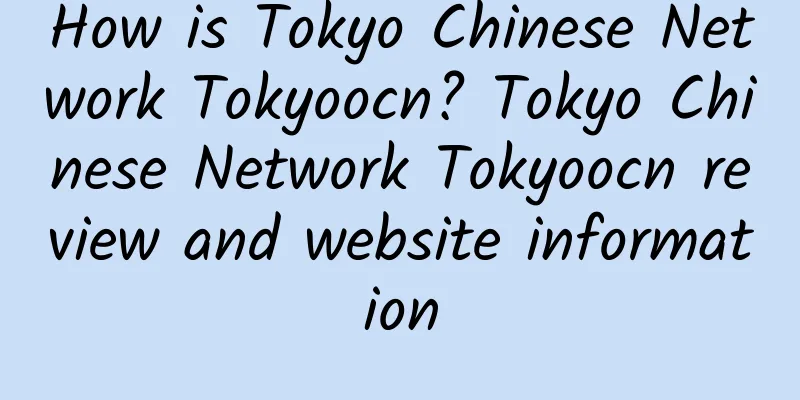 How is Tokyo Chinese Network Tokyoocn? Tokyo Chinese Network Tokyoocn review and website information