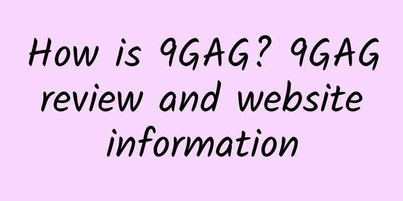 How is 9GAG? 9GAG review and website information
