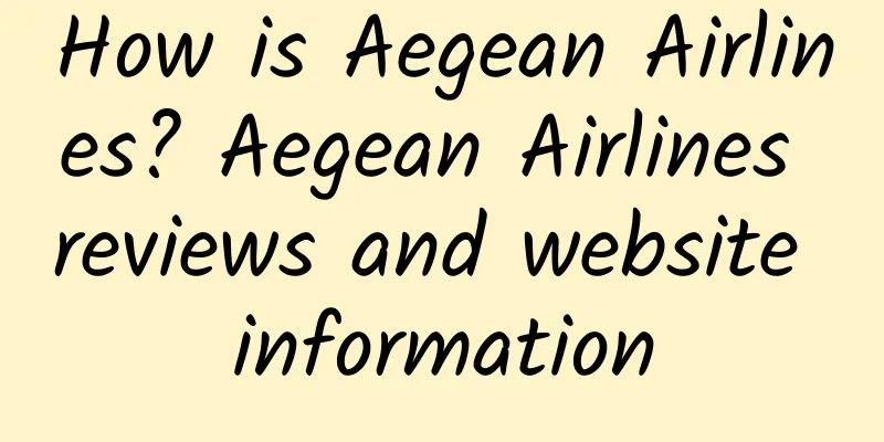 How is Aegean Airlines? Aegean Airlines reviews and website information