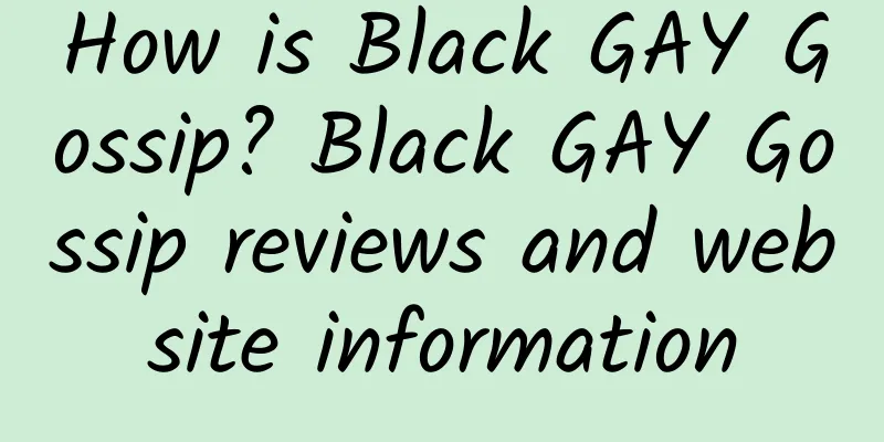 How is Black GAY Gossip? Black GAY Gossip reviews and website information