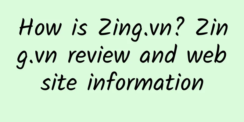 How is Zing.vn? Zing.vn review and website information