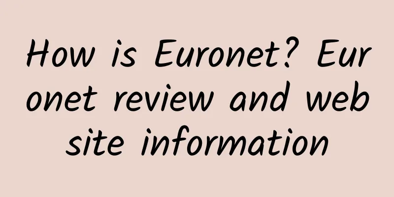 How is Euronet? Euronet review and website information