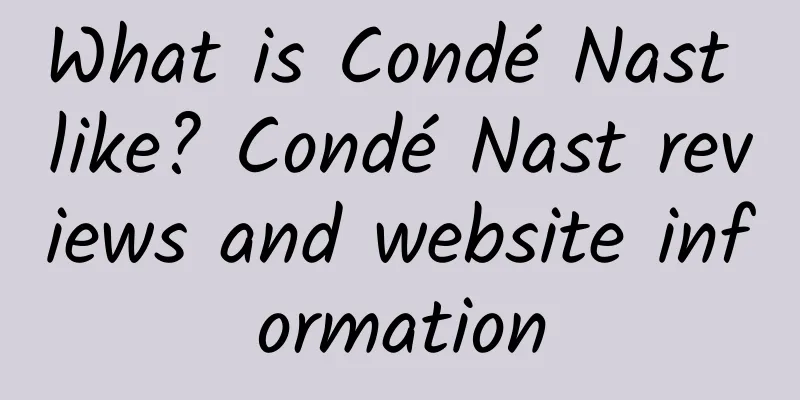 What is Condé Nast like? Condé Nast reviews and website information