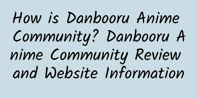 How is Danbooru Anime Community? Danbooru Anime Community Review and Website Information