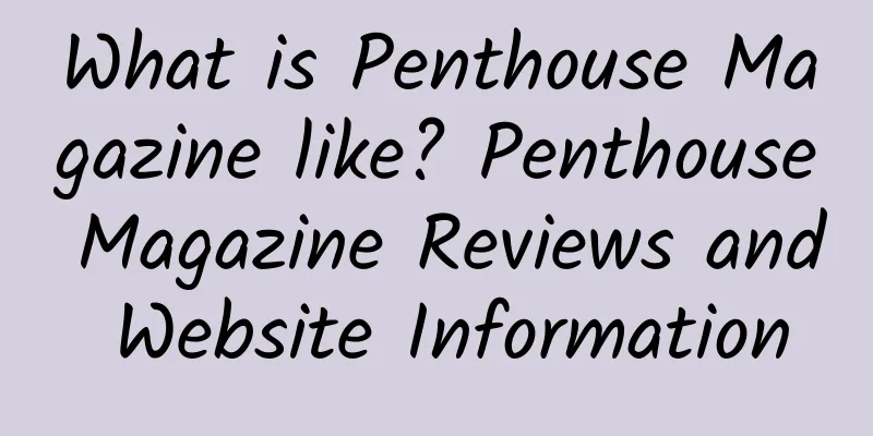 What is Penthouse Magazine like? Penthouse Magazine Reviews and Website Information