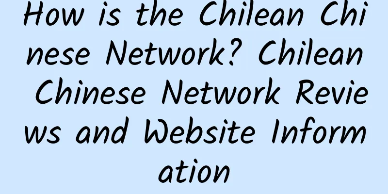 How is the Chilean Chinese Network? Chilean Chinese Network Reviews and Website Information
