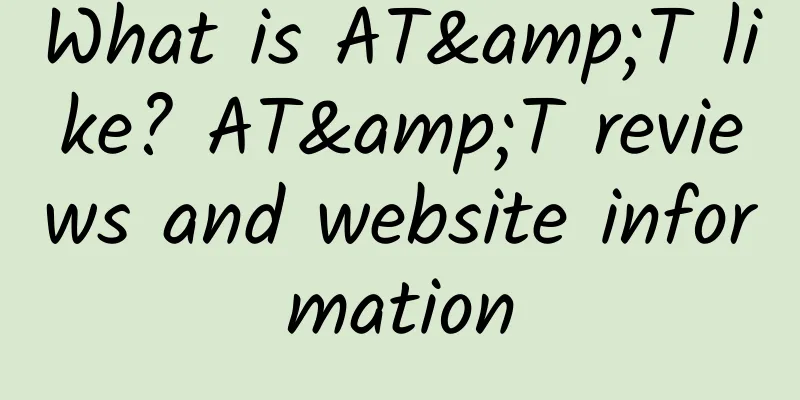 What is AT&T like? AT&T reviews and website information