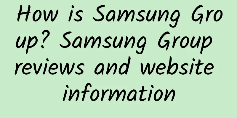 How is Samsung Group? Samsung Group reviews and website information