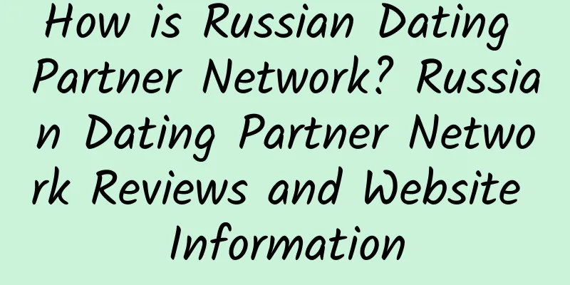 How is Russian Dating Partner Network? Russian Dating Partner Network Reviews and Website Information