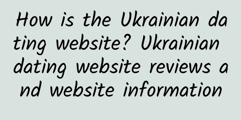 How is the Ukrainian dating website? Ukrainian dating website reviews and website information