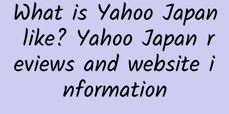 What is Yahoo Japan like? Yahoo Japan reviews and website information