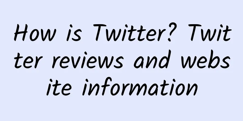 How is Twitter? Twitter reviews and website information