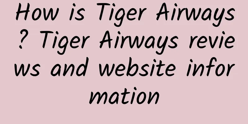 How is Tiger Airways? Tiger Airways reviews and website information